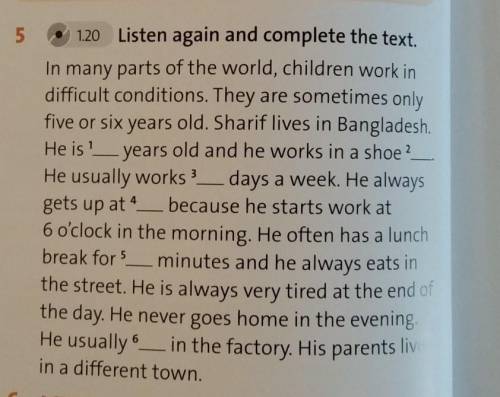 5. 1.20 Listen again and complete the text. In many parts of the world, children work indifficult co