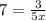 7 = \frac{3}{5x}