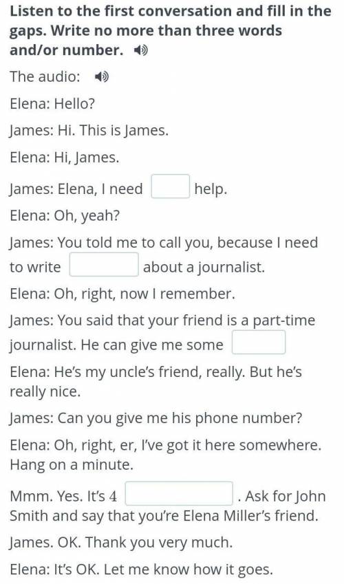 Listen to the first conversation and fill in the gaps. Write no more than three words and/or number.