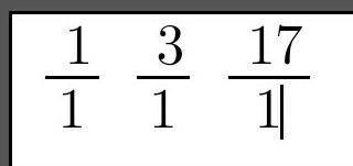 Запиши натуральные числа1;3;17 в виде обыкновенных дробей со знаменателем 1​