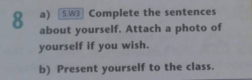 8 a) Complete the sentencesabout yourself. Attach a photo ofyourself if you wishb) Present yourself