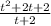 \frac{ {t }^{2} + 2t + 2 }{t + 2}