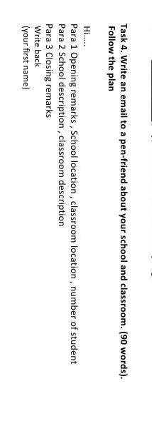 Write an email to a pen friend about you school and classroom (90words) follow the plan.​