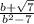 \frac{b + \sqrt{7} }{b {}^{2} - 7}