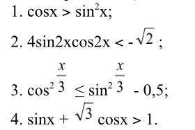 Osx > sin2x; 2. 4sin2xcos2x < -; 3. cos2 ≤ sin2 - 0,5; 4. sinx + cosx > 1.