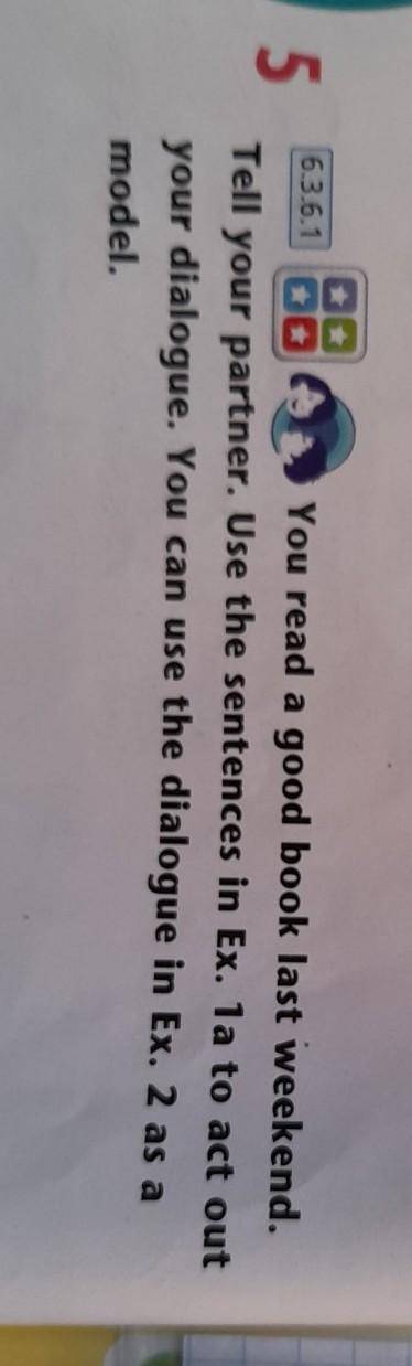 You read a good book last weekend. your partner. Use the sentences in Ex. 1a to act out your dialogu