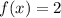 f(x) = 2