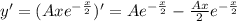 y'=(Axe^{-\frac{x}{2}})'=Ae^{-\frac{x}{2}}-\frac{Ax}{2}e^{-\frac{x}{2}}