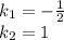 k_1=-\frac{1}{2}\\ k_2=1