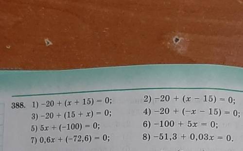 388. 1) -20 + (x + 15) = 0; 3) -20 + (15 + x) = 0;5) 5x + (-100) = 0;7) 0,6x + (-72,6) = 0;2) -20 +