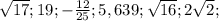 \sqrt{17} ;19;-\frac{12}{25} ;5,639;\sqrt{16} ;2\sqrt{2};