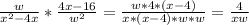 \frac{w}{x^{2} -4x} *\frac{4x-16}{w^{2} } =\frac{w*4*(x-4)}{x*(x-4)*w*w} =\frac{4}{xw}