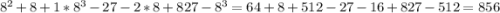 8^{2} +8+1*8^{3} -27-2*8+827-8^{3} =64+8+512-27-16+827-512=856