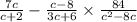 \frac{7c}{c + 2} - \frac{c - 8}{3c + 6} \times \frac{84}{c {}^{2} - 8c}