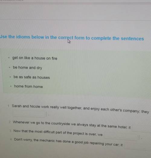 Use the idioms below in the correct form to complete the sentences get on like a house on fire• be h