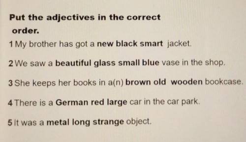 Put the adjectives in the correct order.1 My brother has got a new black smart jacket.2 We saw a bea