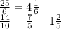 \frac{25}{6} = 4 \frac{1}{6} \\ \frac{14}{10} = \frac{7}{5} = 1 \frac{2}{5}