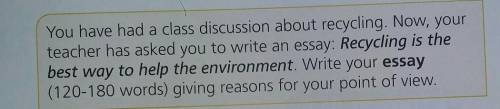 You have had a class discussion about recycling. Now, your teacher has asked you to write an essay: