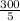 \frac{300 }{5}