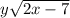 y\sqrt{2x - 7}