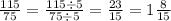 \frac{115}{75} = \frac{115 \div 5}{75 \div 5} = \frac{23}{15} = 1 \frac{8}{15}