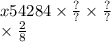 x54284 \times \frac{?}{?} \times \frac{?}{?} \\ \times \frac{2}{8}