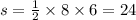 s = \frac{1}{2} \times 8 \times6 = 24