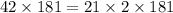 42 \times 181 = 21 \times 2 \times 181