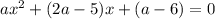 a {x}^{2} + (2a - 5)x + (a - 6) = 0