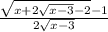 \frac{ \sqrt{x + 2 \sqrt{x - 3 } - 2} - 1}{2 \sqrt{x - 3} }