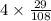 4 \times \frac{29}{108}