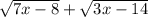 \sqrt{7x - 8} + \sqrt{3x - 14}