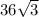 36 \sqrt{3}