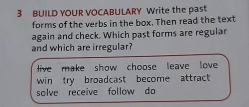 3 BUILD YOUR VOCABULARY Write the pastforms of the verbs in the box. Then read the textagain and che