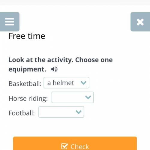 Look at the activity. Choose one equipment. Basketball: a helmet Horse riding: Football: