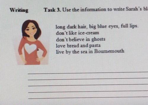 Writing Task 3. Use the information to write Sarah's bloglong dark hair, big blue cyes, full lipsdon