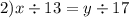 2)x \div 13 = y \div 17