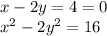 x - 2y = 4 = 0 \\ x {}^{2} - 2y {}^{2} = 16