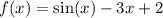 f(x) = \sin(x ) - 3x + 2