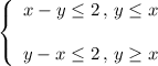 \left\{\begin{array}{ccc}x-y\leq 2\, ,\,y\leq x\\\\y-x\leq2\, ,\,y\geq x \end{array}\right