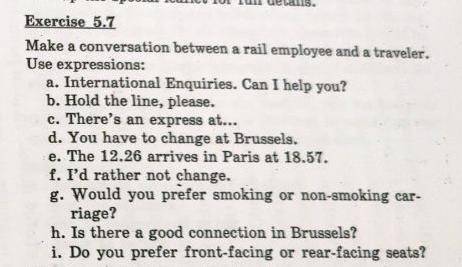 Make a conversation between a rail employee and a traveler. Use expressions: . .