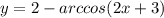 y = 2 - arccos(2x + 3)