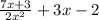 \frac{7 x + 3}{2 {x}^{2} } + 3x - 2