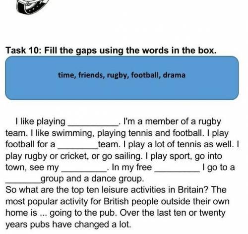 Task 10: Fill the gaps using the words in the box. time, friends, rugby, football, drama I like play