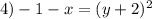 4) - 1 - x = (y + 2 ) {}^{2}