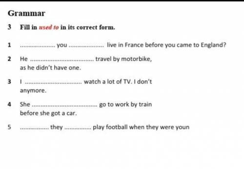 Fill in used to in its correct form.​