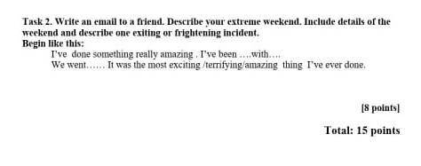 Task 2. Write an email to a friend. Describe your extreme weekend. Include details of the weekend an