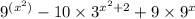 9 {}^{(x {}^{2} )} - 10 \times 3 {}^{x {}^{2} + 2 } + 9 \times 9 {}^{x}