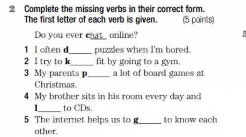 Complete the missing verbs in their correct form. The first letter of each verb is given.(5 points)D