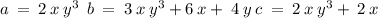 a \: = \: 2 \: x \: {y}^{3} \: \: b \: = \: 3 \: x \: {y}^{3} + 6 \: x + \: 4 \: y \: c \: = \: 2 \: x \: {y}^{3} + \: 2 \: x \: